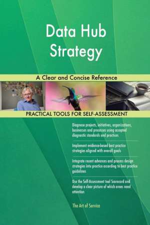 Data Hub Strategy A Clear and Concise Reference de Gerardus Blokdyk