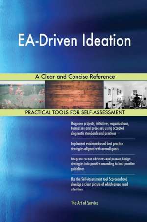 EA-Driven Ideation A Clear and Concise Reference de Gerardus Blokdyk