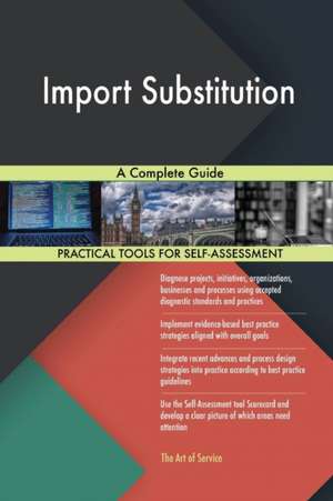 Import Substitution A Complete Guide de Gerardus Blokdyk