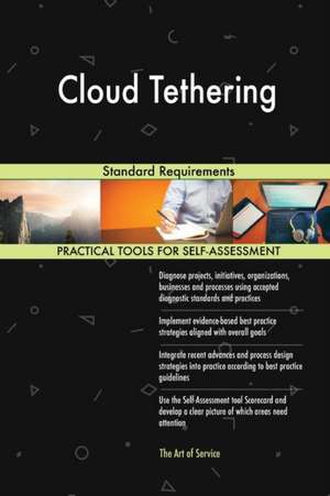 Cloud Tethering Standard Requirements de Gerardus Blokdyk