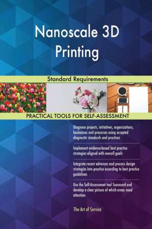 Nanoscale 3D Printing Standard Requirements de Gerardus Blokdyk