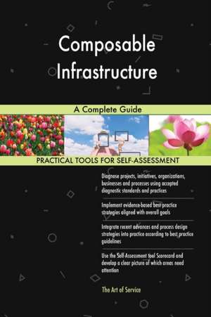 Composable Infrastructure A Complete Guide de Gerardus Blokdyk