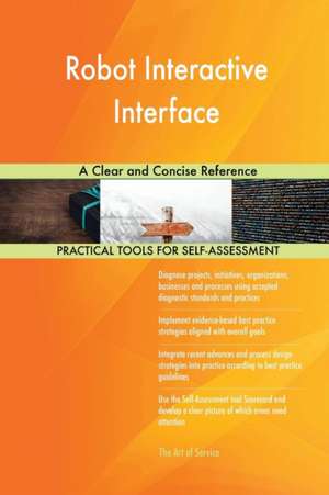 Robot Interactive Interface A Clear and Concise Reference de Gerardus Blokdyk