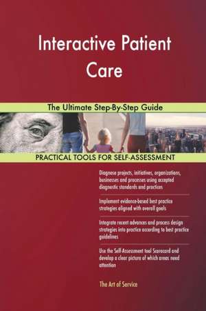 Interactive Patient Care The Ultimate Step-By-Step Guide de Gerardus Blokdyk