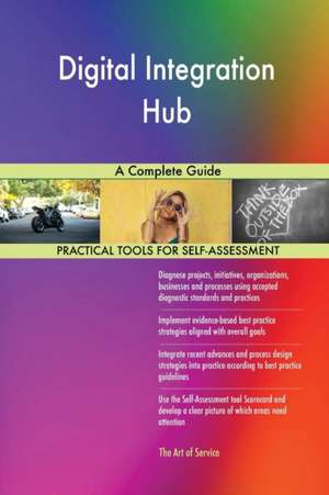 Digital Integration Hub A Complete Guide de Gerardus Blokdyk