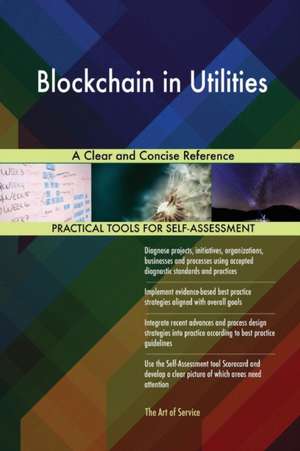 Blockchain in Utilities A Clear and Concise Reference de Gerardus Blokdyk