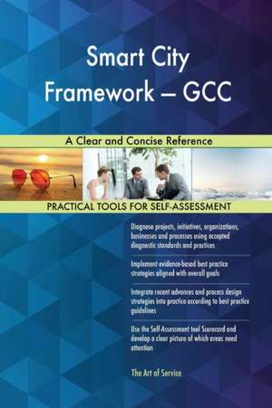 Smart City Framework - GCC A Clear and Concise Reference de Gerardus Blokdyk