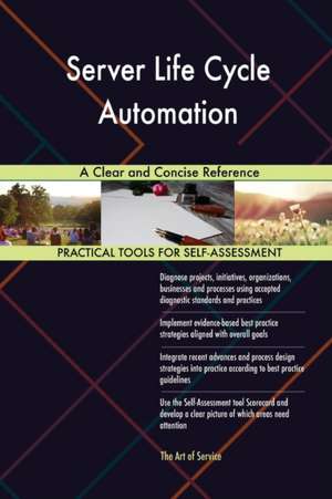 Server Life Cycle Automation A Clear and Concise Reference de Gerardus Blokdyk