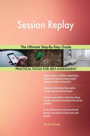 Session Replay The Ultimate Step-By-Step Guide de Gerardus Blokdyk