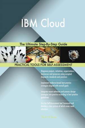 IBM Cloud The Ultimate Step-By-Step Guide de Gerardus Blokdyk