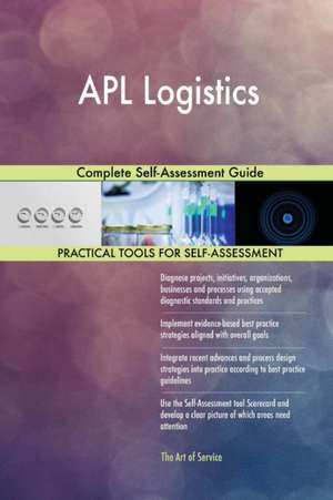 APL Logistics Complete Self-Assessment Guide de Gerardus Blokdyk