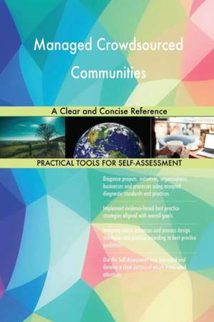 Managed Crowdsourced Communities A Clear and Concise Reference de Gerardus Blokdyk