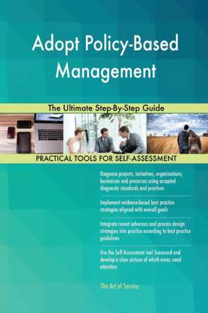 Adopt Policy-Based Management The Ultimate Step-By-Step Guide de Gerardus Blokdyk