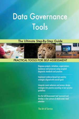 Data Governance Tools The Ultimate Step-By-Step Guide de Gerardus Blokdyk