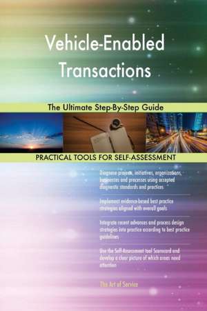 Vehicle-Enabled Transactions The Ultimate Step-By-Step Guide de Gerardus Blokdyk