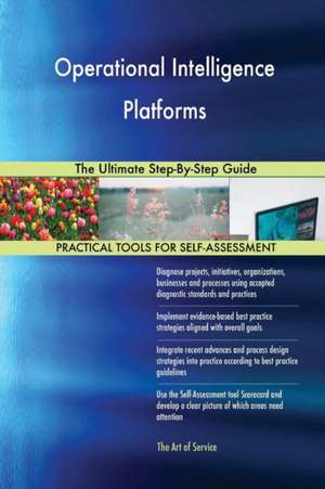 Operational Intelligence Platforms The Ultimate Step-By-Step Guide de Gerardus Blokdyk