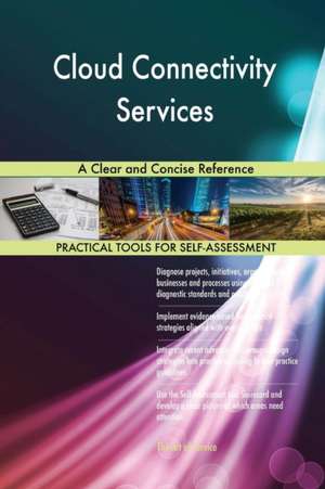 Cloud Connectivity Services A Clear and Concise Reference de Gerardus Blokdyk