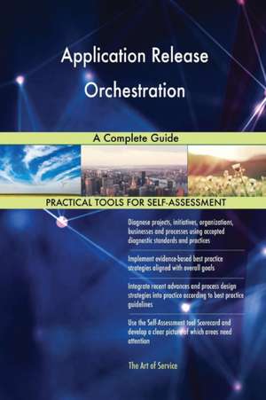 Application Release Orchestration A Complete Guide de Gerardus Blokdyk