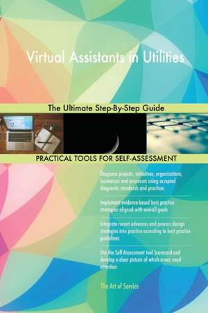 Virtual Assistants in Utilities The Ultimate Step-By-Step Guide de Gerardus Blokdyk