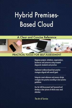 Hybrid Premises-Based Cloud A Clear and Concise Reference de Gerardus Blokdyk