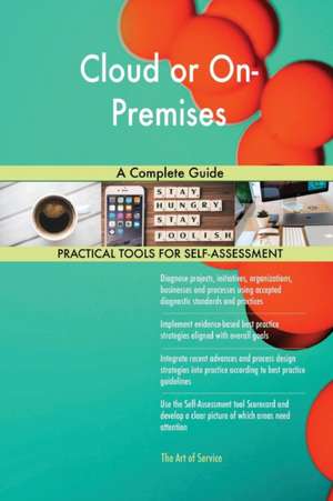 Cloud or On-Premises A Complete Guide de Gerardus Blokdyk