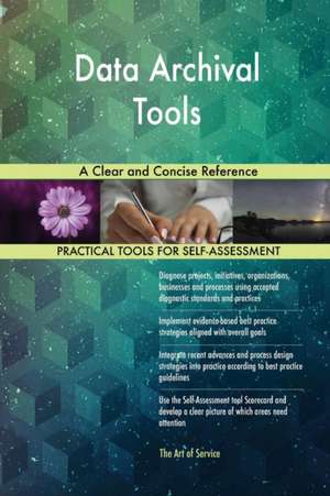 Data Archival Tools A Clear and Concise Reference de Gerardus Blokdyk