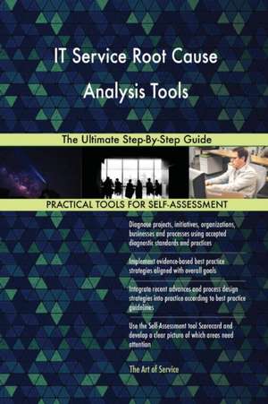 IT Service Root Cause Analysis Tools The Ultimate Step-By-Step Guide de Gerardus Blokdyk