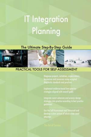 IT Integration Planning The Ultimate Step-By-Step Guide de Gerardus Blokdyk