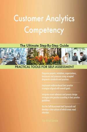 Customer Analytics Competency The Ultimate Step-By-Step Guide de Gerardus Blokdyk