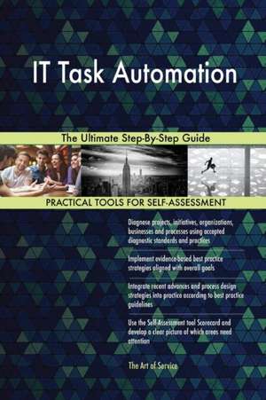 IT Task Automation The Ultimate Step-By-Step Guide de Gerardus Blokdyk