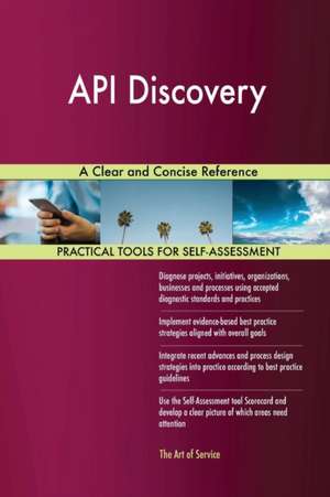 API Discovery A Clear and Concise Reference de Gerardus Blokdyk