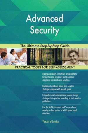 Advanced Security The Ultimate Step-By-Step Guide de Gerardus Blokdyk
