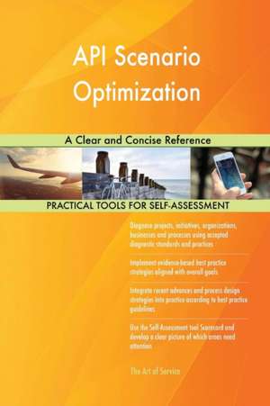 API Scenario Optimization A Clear and Concise Reference de Gerardus Blokdyk