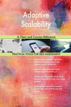 Adaptive Scalability A Clear and Concise Reference de Gerardus Blokdyk