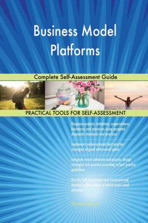Business Model Platforms Complete Self-Assessment Guide de Gerardus Blokdyk