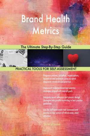 Brand Health Metrics The Ultimate Step-By-Step Guide de Gerardus Blokdyk