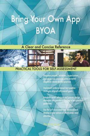 Bring Your Own App BYOA A Clear and Concise Reference de Gerardus Blokdyk