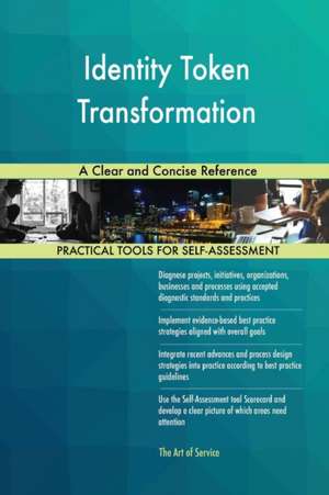 Identity Token Transformation A Clear and Concise Reference de Gerardus Blokdyk