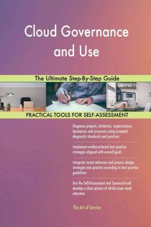 Cloud Governance and Use The Ultimate Step-By-Step Guide de Gerardus Blokdyk