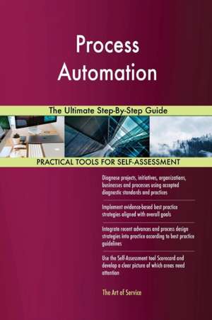 Process Automation The Ultimate Step-By-Step Guide de Gerardus Blokdyk