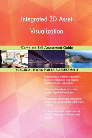 Integrated 3D Asset Visualization Complete Self-Assessment Guide de Gerardus Blokdyk