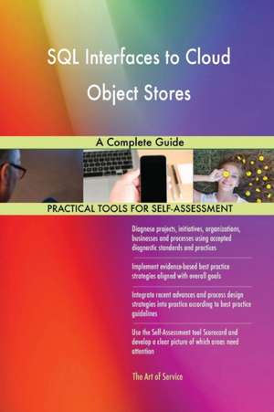 SQL Interfaces to Cloud Object Stores A Complete Guide de Gerardus Blokdyk