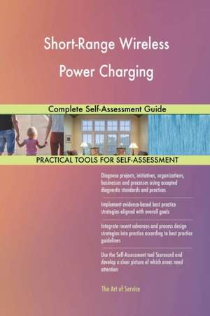 Short-Range Wireless Power Charging Complete Self-Assessment Guide de Gerardus Blokdyk