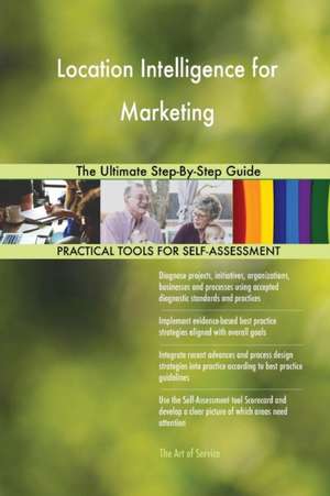 Location Intelligence for Marketing The Ultimate Step-By-Step Guide de Gerardus Blokdyk