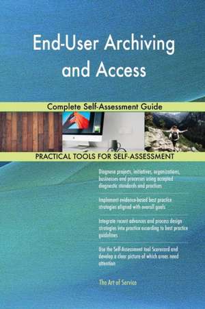 End-User Archiving and Access Complete Self-Assessment Guide de Gerardus Blokdyk