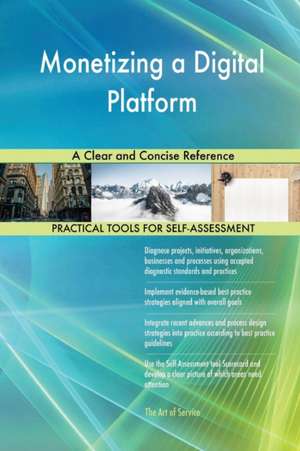 Monetizing a Digital Platform A Clear and Concise Reference de Gerardus Blokdyk