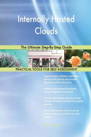 Internally Hosted Clouds The Ultimate Step-By-Step Guide de Gerardus Blokdyk