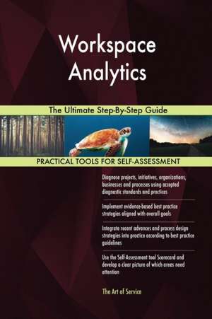 Workspace Analytics The Ultimate Step-By-Step Guide de Gerardus Blokdyk