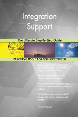 Integration Support The Ultimate Step-By-Step Guide de Gerardus Blokdyk