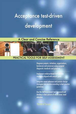 Acceptance test-driven development A Clear and Concise Reference de Gerardus Blokdyk